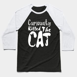 Curiousity Killed The Cat, Funny White Design Baseball T-Shirt